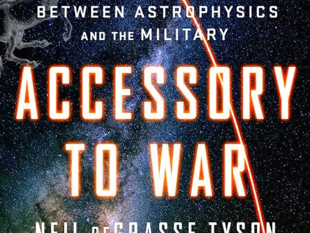 Accessory to War: The Unspoken Alliance Between Astrophysics and the Military Online Hot Sale