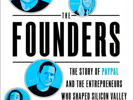 The Founders: The Story of Paypal and the Entrepreneurs Who Shaped Silicon Valley For Cheap