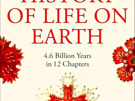 A (Very) Short History of Life On Earth: 4.6 Billion Years in 12 Chapters Online now